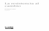 cambio La resistencia alopenaccess.uoc.edu/webapps/o2/bitstream/10609/68465/1... · 2020-04-24 · CC-BY-NC-ND • PID_00181795 9 La resistencia al cambio 2.Fuentes de la resistencia