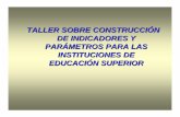 TALLER SOBRE CONSTRUCCIÓN DE INDICADORES Y …calidad.uan.edu.mx/diplomado/documentos/modulo3/indicadores3.pdf · 1. Elementos de Indicadores y Parámetros en el Ámbito de la Educación