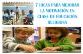 7 IDEAS PARA MEJORAR LA MOTIVACIÓN EN CLASE DE …ciec.edu.co/wp-content/uploads/2017/05/93.-7-IDEAS... · 7 IDEAS PARA MEJORAR LA MOTIVACIÓN EN CLASE DE EDUCACIÓN RELIGIOSA 5.