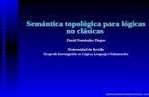 Semántica topológica para lógicas no clásicasacordon/sll/david1.pdf · bargo, ésta no tiene la naturalidad de Gödel Tarski, y en general consideraremos a la lógica intuicionística