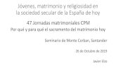 Jóvenes, matrimonio y religiosidad en la sociedad secular ... · Jóvenes, matrimonio y religiosidad en la sociedad secular de la España de hoy 47 Jornadas matrimoniales CPM Por