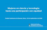 Mujeres en ciencia y tecnología: hacia una participación con … · 2018-09-20 · de Ciencia y Tecnología (CICYT). En Argentina, las mujeres investigadoras también están sub-representadas