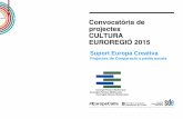 Convocatòria de projectes CULTURA EUROREGIÓ …...un sol projecte que es compromet a presentar una candidatura a la convocatòria 2015 de la línia “projectes de cooperació a