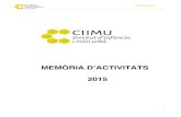 MEMÒRIA D’ACTIVITATS 2015 · Baròmetre de la Infància i les Famílies a Barcelona (2014) Coordinació general: Carme Gómez-Granell ... Projecte encarregat per la Secretaria