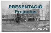 PRESENTACIÓ Projectesplafarreras.cat/wp-content/uploads/2017/03/presentacia_plafa_2016_… · Curs 2016-2017 PRESENTACIÓ Projectes Institut Joaquima Pla Farreras Sant Cugat del