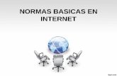 NORMAS BASICAS EN INTERNET€¦ · Se refiere a la normas que se deben usar al comunicarnos a través de Internet. Lo que nos permitirá una buena convivencia virtual “Normas de
