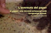 el paper: una tècnica artesanal amb llenguatge actual. · 2012-02-17 · Descripció de l’activitatDescripció de l’activitat Aquest taller “L’aventura del paper ” per