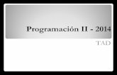 Programación II - 2014blogs.unlp.edu.ar/programacion2/files/2014/10/Explicacion5-TAD.ppt_.pdf · Programación II - 2014 TAD . Recordamos Implementación -Representación tipo exportado