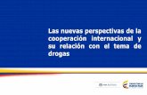 Las nuevas perspectivas de la cooperación internacional y ... · 1. Comportamiento de la Cooperación Internacional en materia de drogas (1998-2014) 2. Situación actual de la cooperación