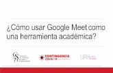 ¿Cómo usar Google Meetcomo una herramientaacadémica?contingencia.azc.uam.mx/.../VideoConferencias/Manual_Google_Meet_DCSH.pdf · Crear una reunión de Google Meet y usarla como