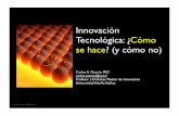 Innovación Tecnológica: ¿Cómo se hace? (y cómo no) · Innovación Tecnológica: ¿Cómo se hace? (y cómo no) Carlos A. Osorio, PhD carlos.osorio@uai.cl Profesor y Director,