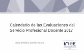 Calendario de Evaluaciones del Servicio Profesional ... · Calendario de las Evaluaciones del Servicio Profesional Docente 2017 Ciudad de México, diciembre de 2016