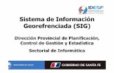 Sistema de Información Georefrenciada (SIG) · Sistema de Información Georefrenciada (SIG) Dirección Provincial de Planificación, Control de Gestión y Estadística Sectorial