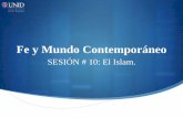 Fe y Mundo Contemporáneo · 2014-07-11 · El fundador del Islam fue Mahoma y su dios es llamado Alá. Su libro sagrado es el Corán; sus creencias principales se llaman Pilares: