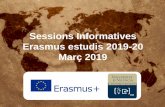 Presentación de PowerPoint · 2019-03-27 · 1. Certificat d´arribada a. Enviar una còpia escanejada per ENTREU “Expediente Erasmus Estudis 2019-20 – Destinació” b. Termini: