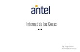 Internet de las Cosas - ITU · Internet de las Cosas Ing. Diego Belotti dbelotti@antel.com.uy Antel Infraestructura para IoT Conectividad Plataforma de Servicios Experiencias en IoT