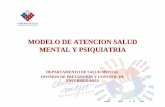 MODELO DE ATENCION SALUD MENTAL Y PSIQUIATRIAdiscapacidadsiquica.cl/modelo_atencion_psiquiatria.pdfRaíces Históricas del Nuevo Modelo de Atención en Salud mental y Psiquiatría