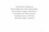 Cuenta Pública Presidente del Senado, Ricardo Lagos Weber ...historiapolitica.bcn.cl/obtienearchivo?id=document... · Valparaíso, Chile. 20 de julio, 2016. 2 Hace un año establecimos,