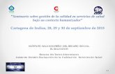Cartagena de Indias, 28, 29 y 30 de septiembre de …“Seminario sobre gestión de la calidad en servicios de salud bajo un contexto humanizador” Cartagena de Indias, 28, 29 y 30
