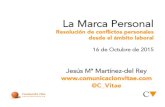 La Marca Personal Filia copia - Prevención - Canal FREMAP VARIOS/Noticias/LA MARCA... · 2016-02-09 · La Marca Personal Resolución de conﬂictos personales desde el ámbito laboral