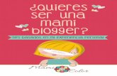 ¿quieres ser una mami blogger?mamiacolor.es/blog/wp-content/uploads/2017/01/mami-blogger.pdf · y que tenga relación con lo que ofrecerás, pero no te frenes si no das con uno que