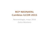 RCP NEONATAL Cambios ILCOR 2015 · • Parámetros de la maniobra de IS (duración óptima y presión pico) • Selección de pacientes (rescate o profiláctico). • Evaluación