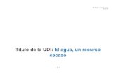 Título de la UDI: El agua, un recurso escasoprocomun.educalab.es/.../UDI_El_agua_un_recurso_e.pdf · UD: El agua, un recurso escaso Grupo C1 procurará en la estación depuradora