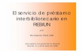 El servicio de préstamo interbibliotecario en REBIUNwebs.ucm.es/BUCM/biblioteca/doc9693.pdftodas las bibliotecas universitarias españolas, para conseguir: - Elevar el nivel de los