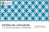 HISTÒRIA DEL CATALANISME€¦ · o el teatre de Serafí Soler “Pitarra” van constituir un català menys elitista i més “del carrer”. Foren peces clau de la RENAIXENÇA POPULAR.