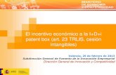 El incentivo económico a la I+D+i patent box (art. 23 ... · El incentivo económico a la I+D+i patent box (art. 23 TRLIS, cesión intangibles) Valencia, 25 de febrero de 2013 Subdirección
