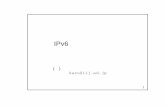 ipv6 - Mew › ~kazu › material › 2008-v6.pdf · IPv6 のセキュリティ IPv6 の方が優れているという根拠 RFC 4301: Security Architecture for the Internet Protocol