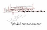 Guía 2.0 para la compra pública de innovación. · 2016-10-31 · 2 Fecha de esta versión Junio de 2015 Autores El presente documento «Guía 2.0 para la compra pública de innovación»