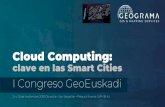 Presentación de PowerPoint...Agenda •Presentación de Geograma •Objetivo •Cloud Computing y Smart Cities •Conclusiones 24-25 Septiembre 2018 I Congreso GeoEuskadi. Cloud computing: