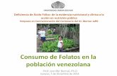 Consumo de Folatos en la población venezolana · •Existe un deficiente consumo de folatos, según los estudios revisados en la población de adolescentes, mujeres en edad fértil,