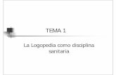 TEMA 1 - WordPress.com · Tema 1. La Logopedia como disciplina sanitaria La regulación de las profesiones sanitarias en Españasanitarias en España 24 de julio de 1848: Medicina