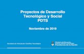 Proyectos de Desarrollo Tecnológico y Social PDTS · 2019-11-27 · Proyectos de Desarrollo Tecnológico y Social (PDTS) Es la unidad de reconocimiento de la actividad de desarrollo