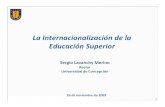 La Internacionalización de la Educación Superior · Sergio Lavanchy M. Rector Universidad de Concepción. 10 −El carácteruniversal del conocimiento y la difusión del saber.