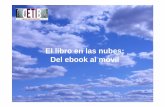 el libro en las nubes - enginyersbcn.cat...El libro en las nubes El libro en las nubes: Del ebook al móvil. Transformación hábitos de lectura y acceso al conocimiento. Ciclo de