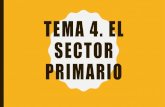 TEMA 4. EL SECTOR PRIMARIO...El sector primario en España La población ocupada en este sector es del 4,2% y su aportación al PIB de un 2,7%. España es uno de los países de la