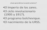El Imperio de los zares. El ciclo revolucionario (1905 y 1917). El … · 2017-03-14 · (1905 y 1917). •El programa bolchevique. •El nacimiento de la URSS. La economía de los