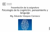 Presentación de PowerPoint · Presentación de la asignatura Psicología de la cognición, pensamiento y lenguaje Mg. Eduardo Vásquez Carrasco. ... •Teorías cognitivas: Ausubel,