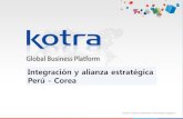 Integración y alianza estratégica Perú - Corea · productos coreanos • Rueda de negocios con fabricantes coreanos. • Promoción de ferias en Corea. KOTRA está localizado a