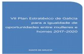 VII Plan Estratéxico de Galicia para a igualdade deigualdade.xunta.gal/sites/default/files/files/documentos/... · 2017-04-03 · Estratéxico de Galicia para a igualdade de oportunidades