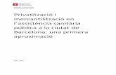 l’assistènia sanitària - Barcelona · 2016-03-04 · Privatització i mercantilització en l’assistènia sanitària pública a la ciutat de ... sota una mateixa xarxa d'assistència