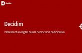 Decidim - Planea Soluciones Informáticas · Hitos del desarollo de Decidim y Decidim.barcelona Abril 2017 Cierre de recogida de propuestas y encuentros del PAM Julio 2016 Presentación
