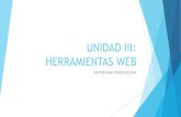 UNIDAD III: HERRAMIENTAS WEB - Universidad Veracruzana · HERRAMIENTAS WEB Objetivo. Conocer algunas herramientas Web que en su aplicación educativa permiten la diversificación