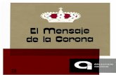 El Mensaje de la Corona - mpr.gob.es · fueron de España, a la que amo hasta el último momento y a la que prometí servir hasta el último aliento de mi vida, que ya sé próximo.