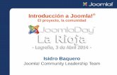 Introducción a Joomla!€¦ · 4 JoomlaDayTM La Rioja - Introducción a Joomla! - Logroño, 3 de Abril de 2014 El Proyecto Joomla - Datos Nace en 2005 como escisión de Mambo Alrededor
