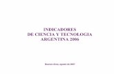 INDICADORES DE CIENCIA Y TECNOLOGIA ARGENTINA 2006 · el sistema estadistico nacional en ciencia y tecnologia (sencyt) La Secretaría de Ciencia, Tecnología e Innovación Productiva
