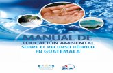 SOBRE EL RECURSO HÍDRICO EN GUATEMALA · vidades que permitan establecer los recursos hídricos de su microcuenca, los problemas e impactos y cómo desarrollar estrategias integrales